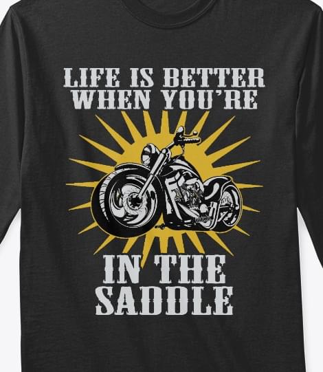 Life Is Better When You're In The Saddle Shirt
