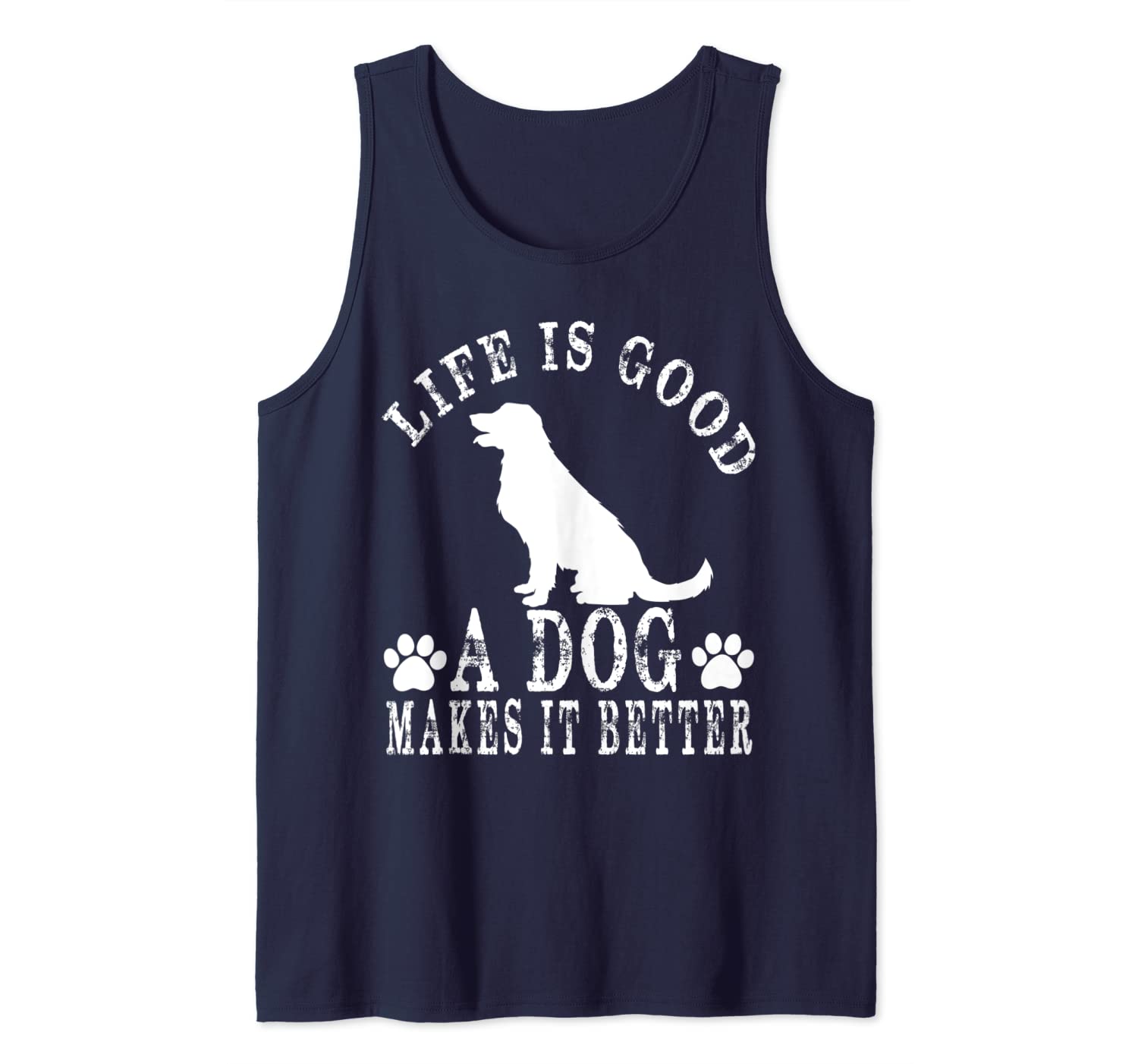 Life Is Good A Dog Makes It Better Tshirt . Tank Top