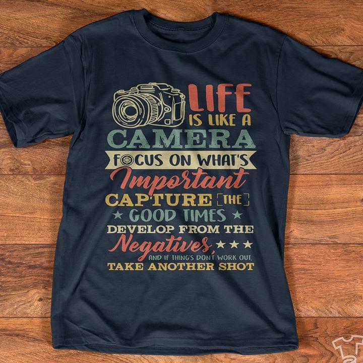 Life Is Like A Camera Focus On What's Important Shirt
