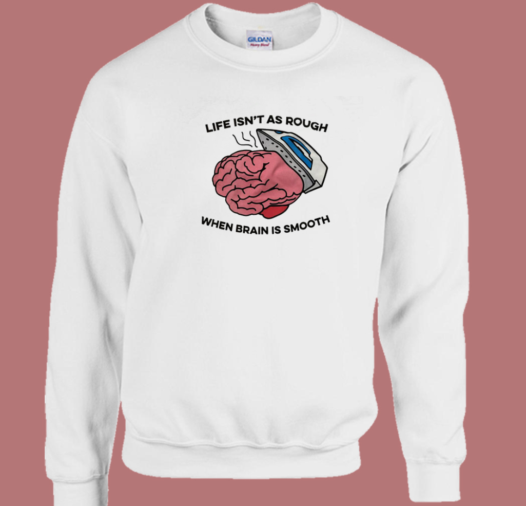 Life Isn't As Rough Sweatshirt