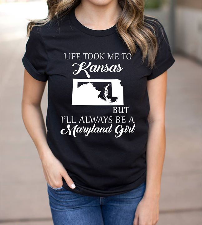 Life Took Me To Kansas But I'll Always Be A Maryland Girl Shirt