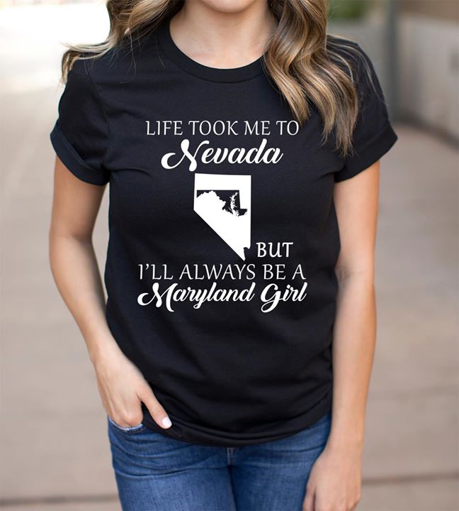 Life Took Me To Nevada But I'll Always Be A Maryland Girl Shirt