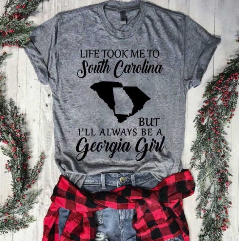 Life Took Me To South Carolina But I'll Always Be A Georgia Girl Shirt