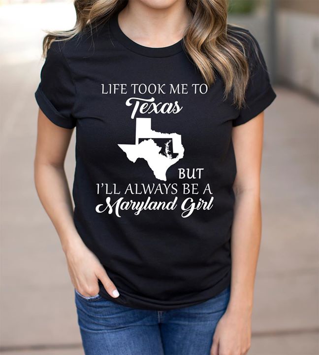 Life Took Me To Texas But I'll Always Be A Maryland Girl Shirt