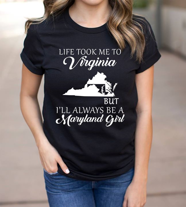 Life Took Me To Virginia But I'll Always Be A Maryland Girl Shirt