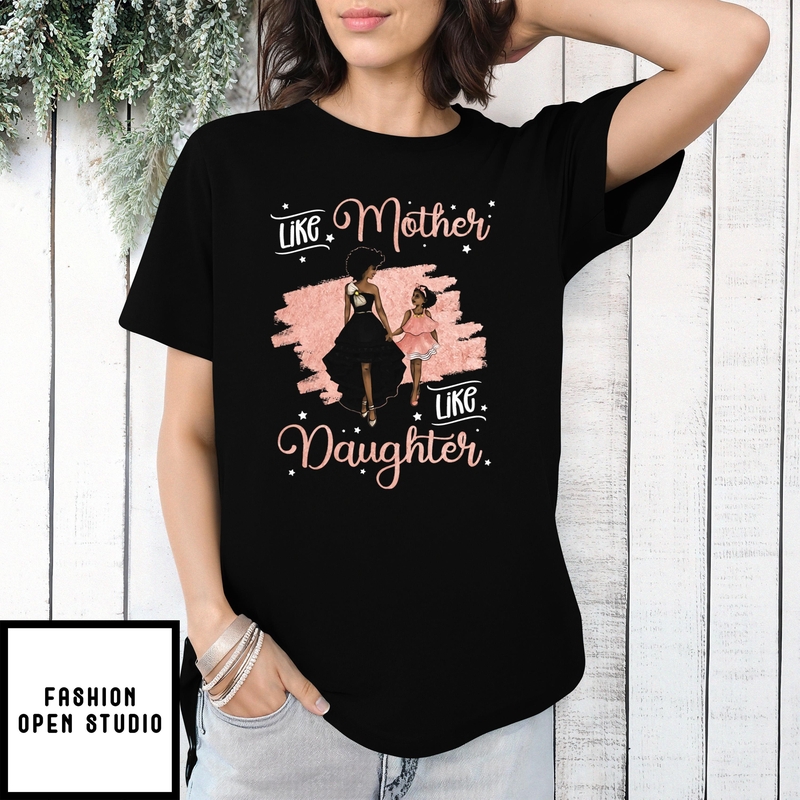 Like Mother Daughter Mother’s Day T-shirt