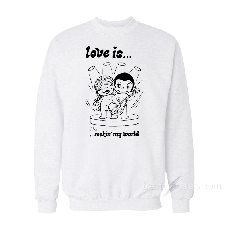 Love Is Rockin' My World Sweatshirt