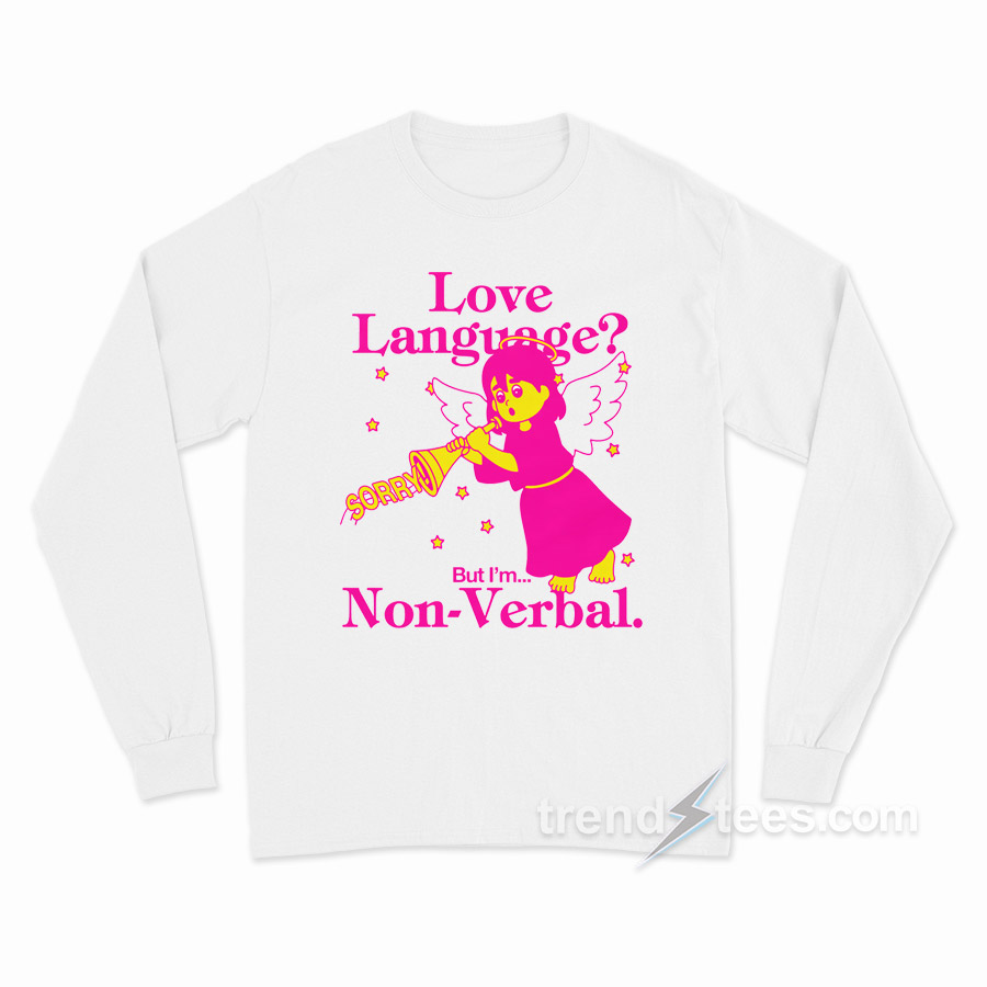 Love Language But I'm Non-verbal Long Sleeve Shirt