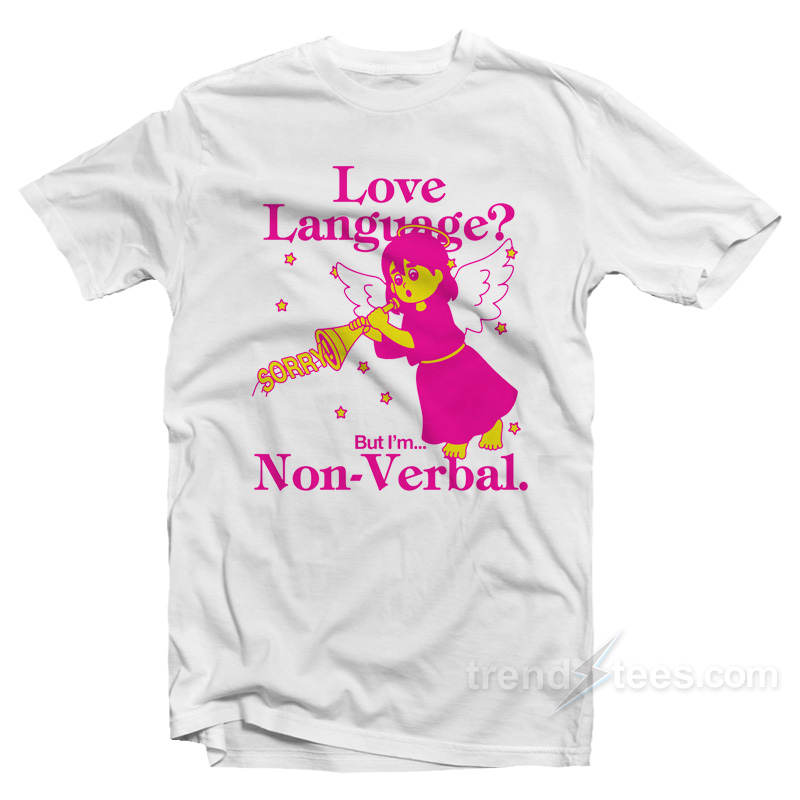 Love Language But I'm Non-verbal T-shirt