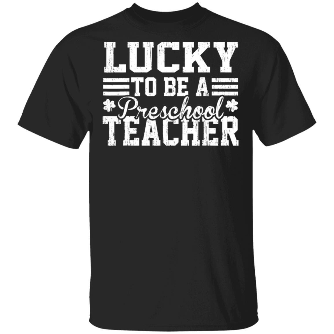 Lucky To Be A Preschool Teacher Shamrocks St Patricks Day T Shirt Saint 