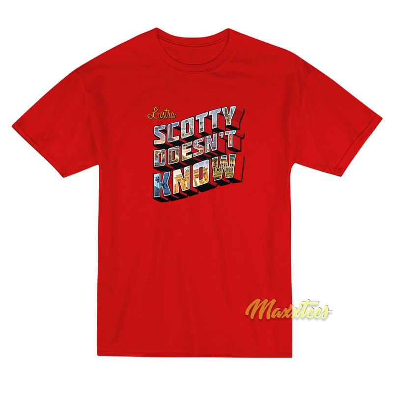 Lustra Scotty Doesn't Know T-shirt