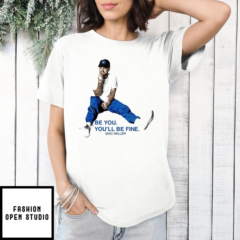 Mac Miller Be You You’ll Be Fine T-shirt