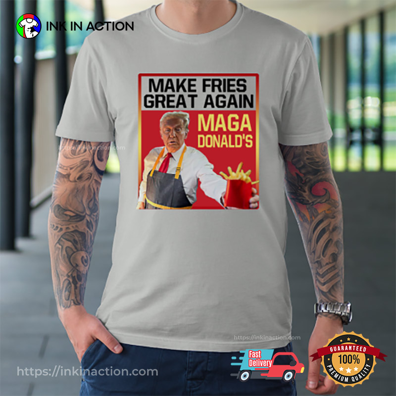 Magadonald’s Make French Fries Great Again Donald Trump T-shirt