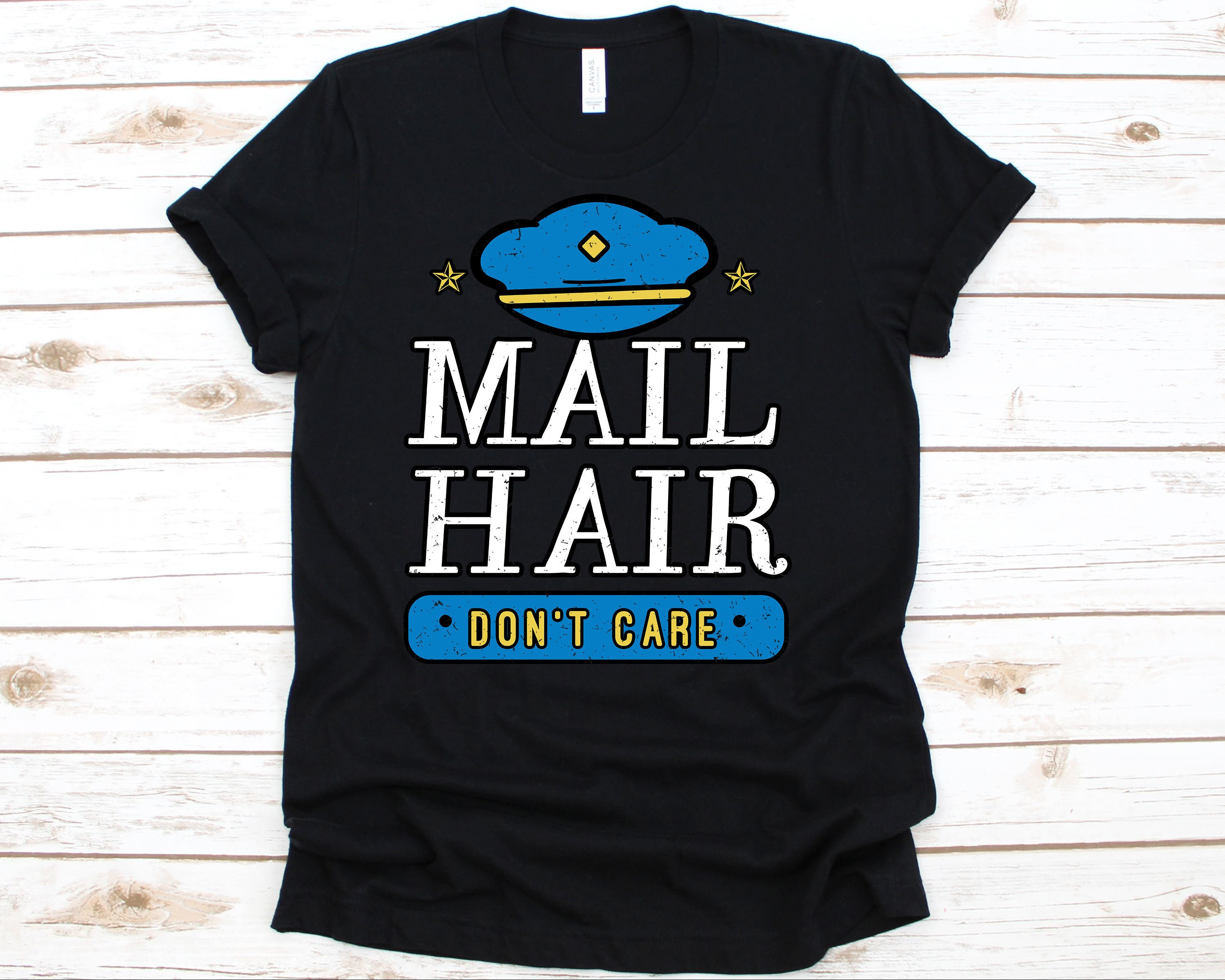 Mail Hair Dont Care Shirt Postal Worker Shirt Postal Worker Gifts Post