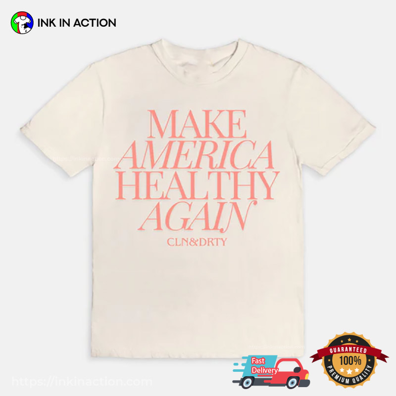 Make America Healthy Again Cln & Drty T-shirt