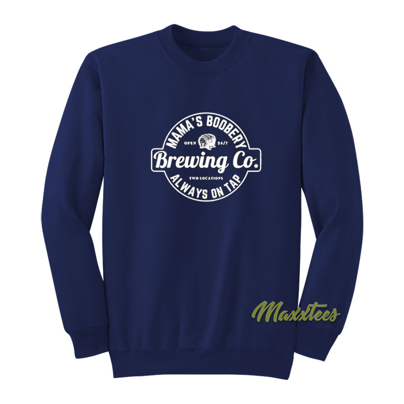 Mama's Boobery Brewing Co Always On Tap Sweatshirt