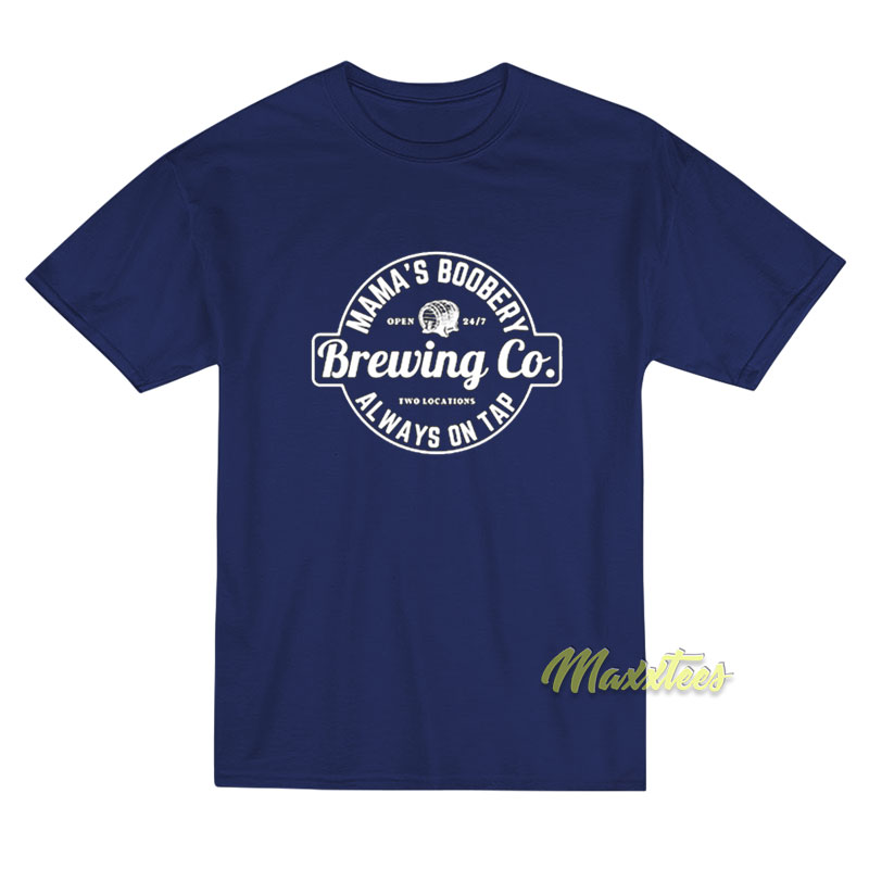 Mama's Boobery Brewing Co Always On Tap T-shirt