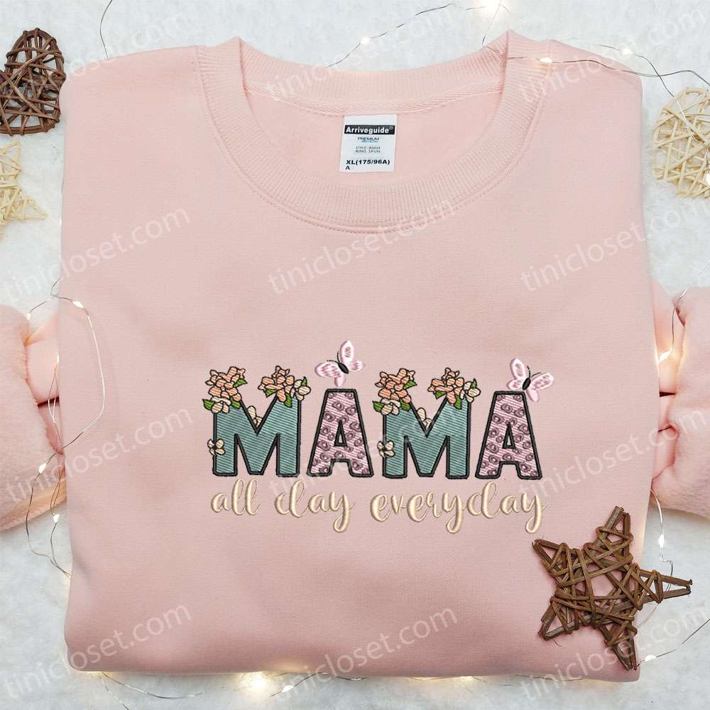 Mama All Day Everyday Floral Embroidered Shirt, Mother’s Day Embroidered Hoodie, Best Gift For Mom