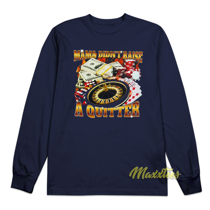Mama Didn't Raise A Quitter Long Sleeve Shirt