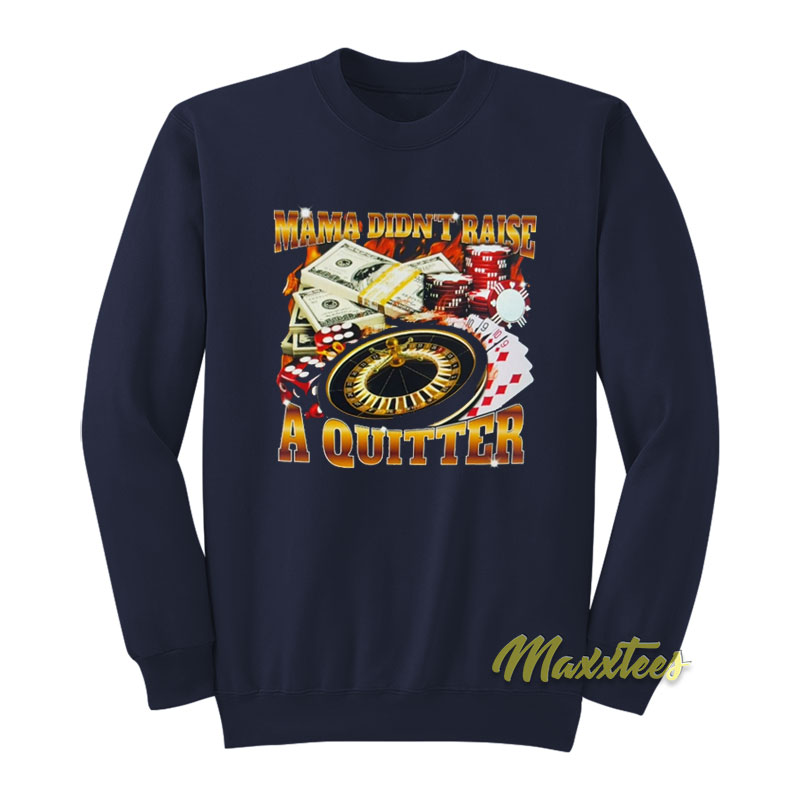 Mama Didn't Raise A Quitter Sweatshirt