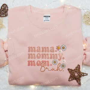 Mama Mommy Mom Bruh Embroidered Shirt, Mother’s Day Embroidered Hoodie, Best Gift For Mom