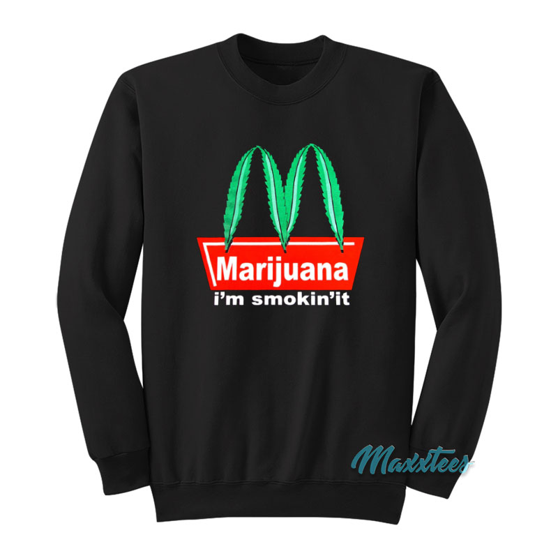 Marijuana I'm Smokin't It Mcdonald's Parody Sweatshirt