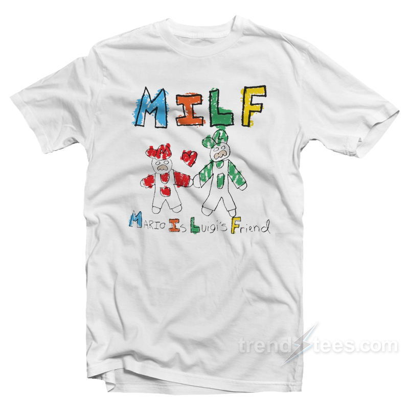 Mario Is Luigi's Friend Milf T-shirt