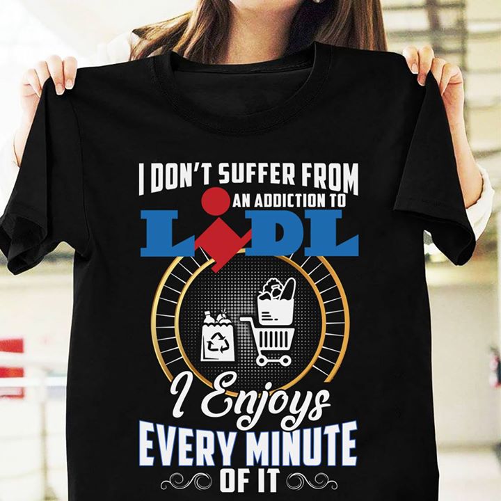Marketmall Style I Don't Suffer From An Addiction To Lidl Shirt