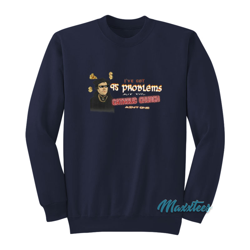 Martin Luther I've Got 95 Problems Sweatshirt