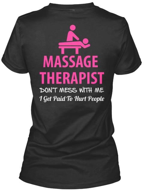 Massage Therapist Don't Mess With Me I Get Paid To Hurt People Shirt