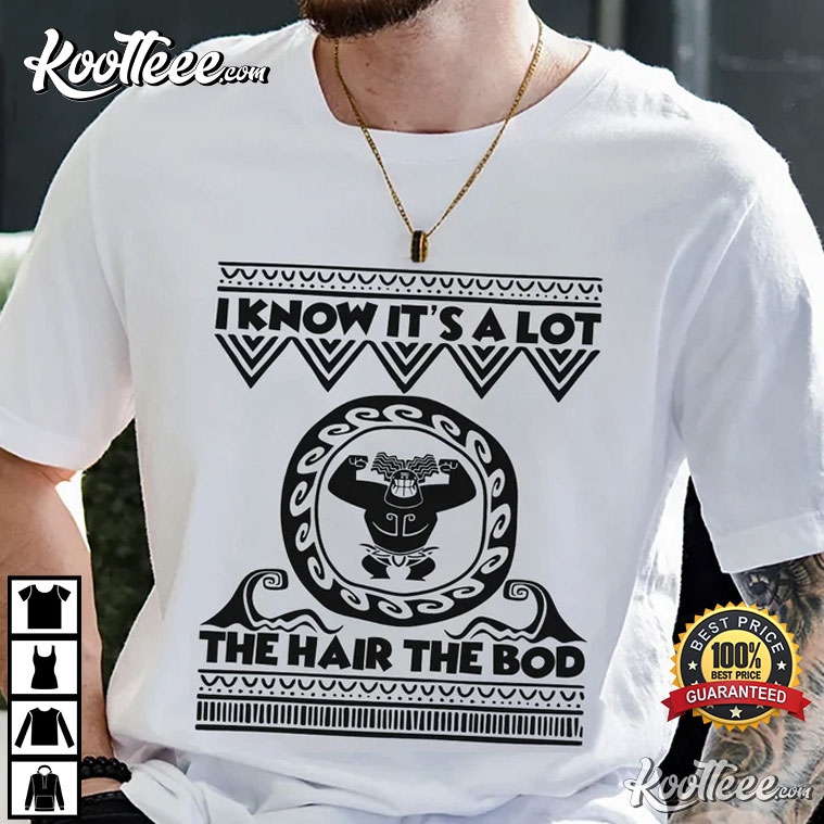 Maui Moana’s Dad The Hair The Bod T-shirt