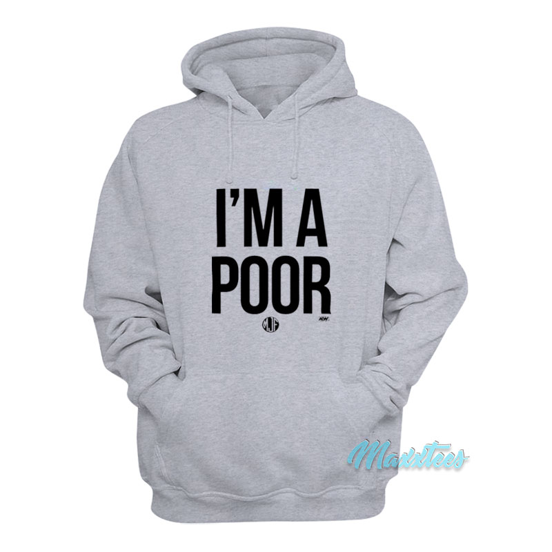 Maxwell Jacob Friedman Mjf I'm A Poor Hoodie