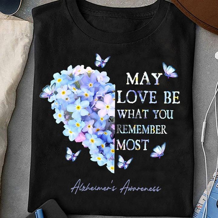 May Love Be What You Remember Most Alzheimer's Awareness Flowers Butterflies Shirt
