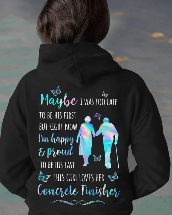 Maybe I Was Too Late To Be His First But Right Now I'm Happy & Proud To Be His Last This Girl Loves Her Concrete Finisher Couple Butterflies Shirt