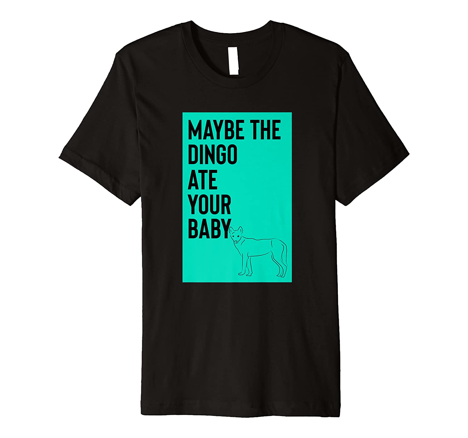 Maybe The Dingo Ate Your Baby Shirt