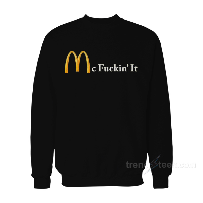 Mc Fuckin' It Sweatshirt