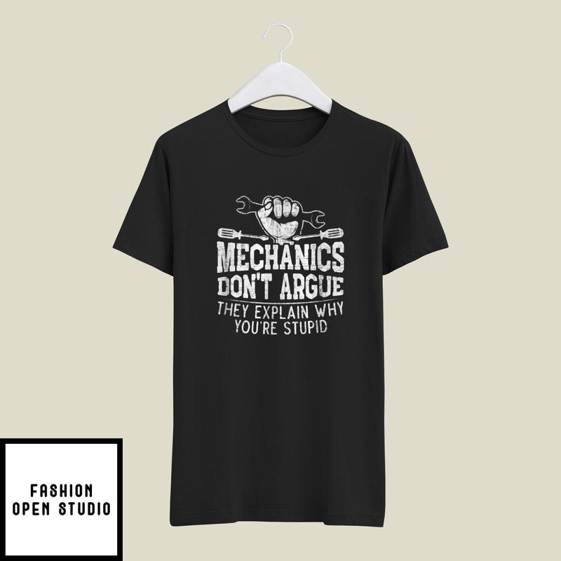 Mechanics Don’t Argue They Explain Why You’re Stupid T-shirt
