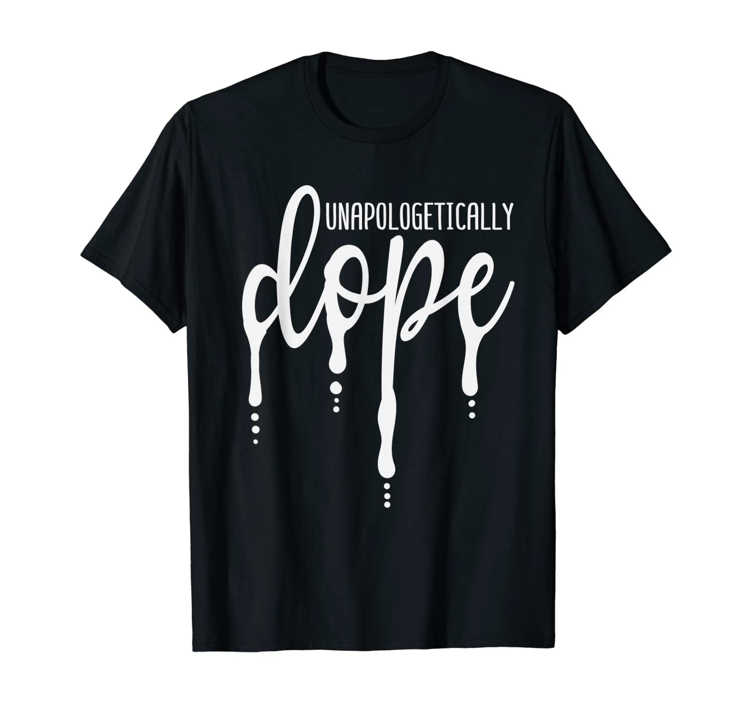 unapologetically dope t shirt
