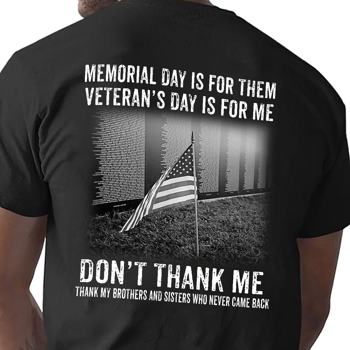 Memorial Day Is For Them Veteran's Day Is For Me Don't Thank Me Thank My Brothers And Sisters Who Never Came Back Flag Of America Shirt