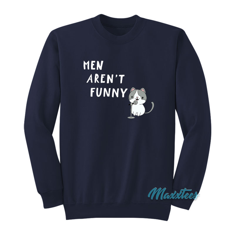 Men Aren't Funny Cat Sweatshirt