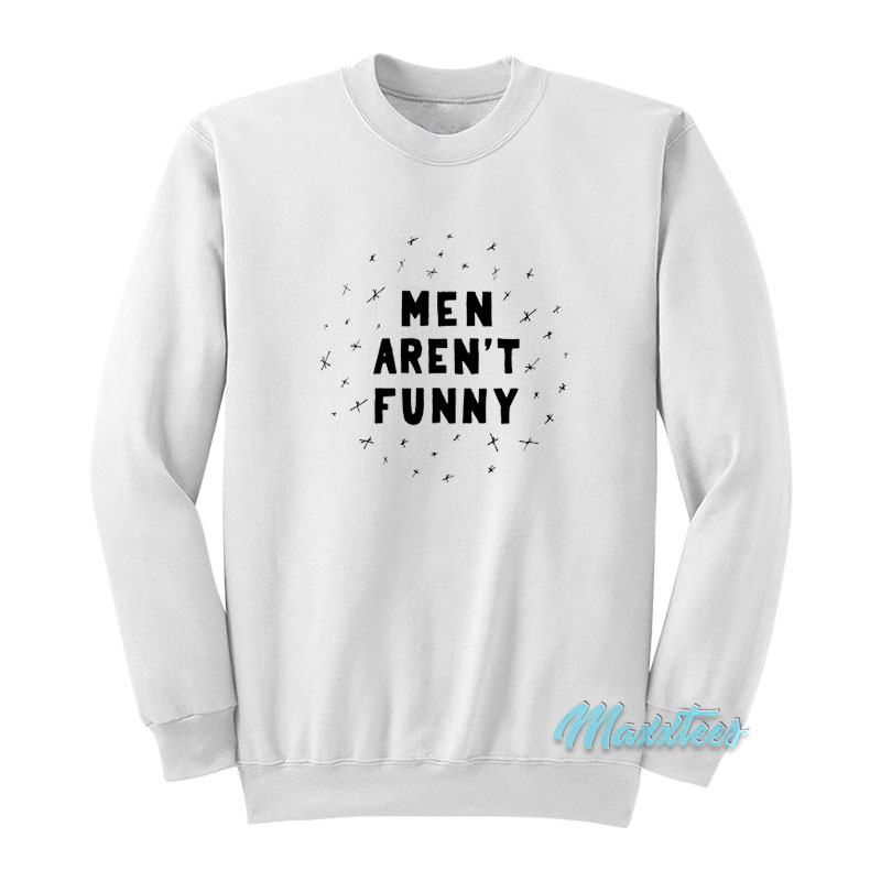 Men Aren't Funny Sweatshirt