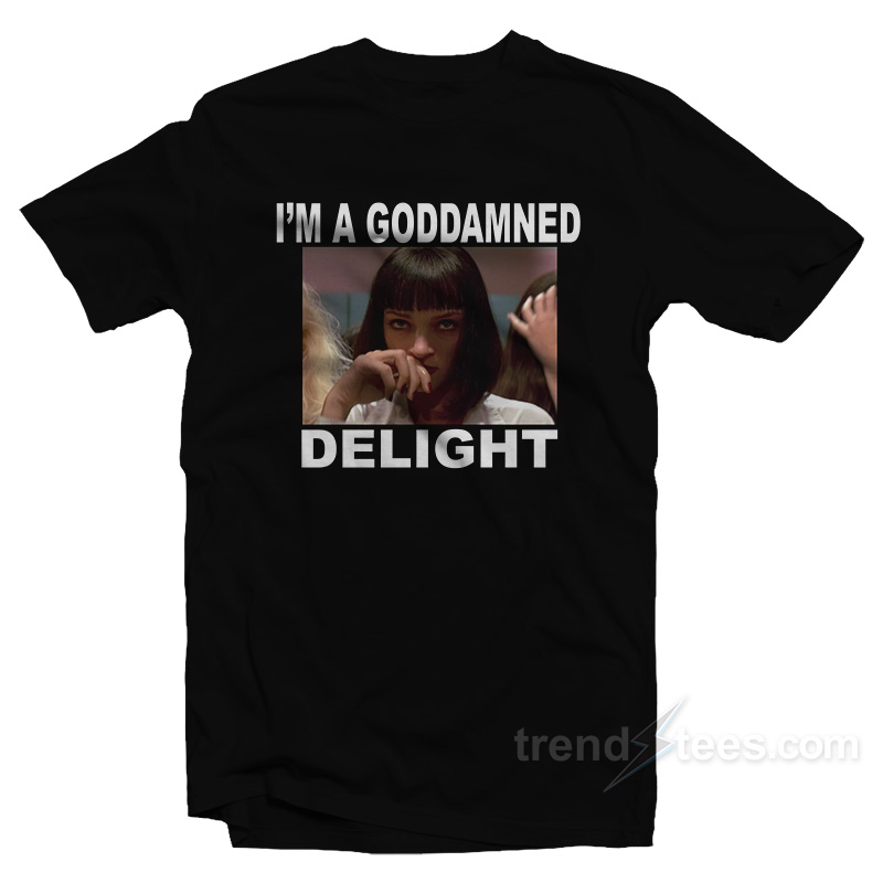 Mia Pulp Fiction I'm A Goddamned Delight T-shirt