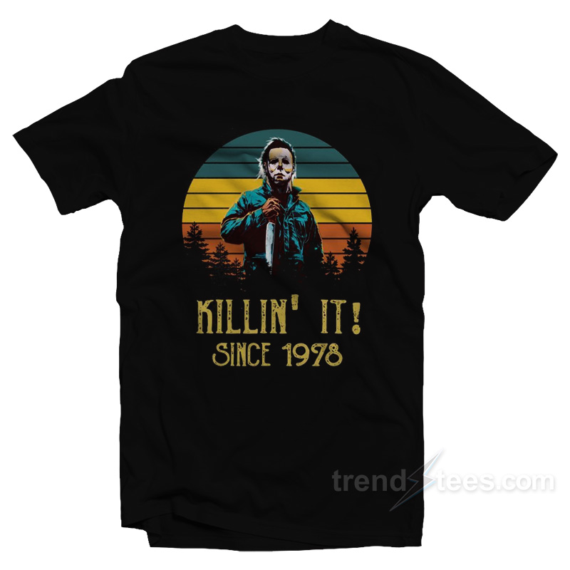 Michael Myers Killin' It Since 1978 T-shirt