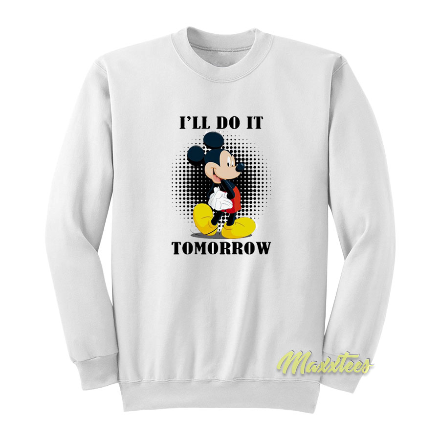 Mickey Mouse I'll Do It Tomorrow Sweatshirt