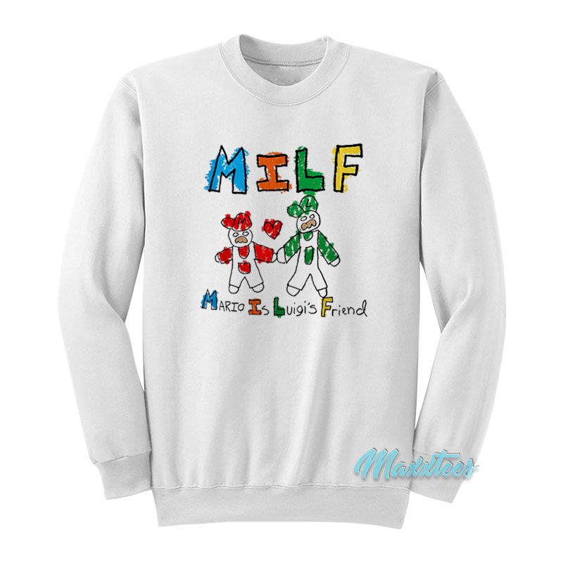 Milf Mario Is Luigi's Friend Sweatshirt