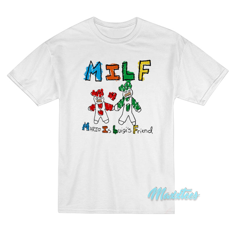 Milf Mario Is Luigi's Friend T-shirt
