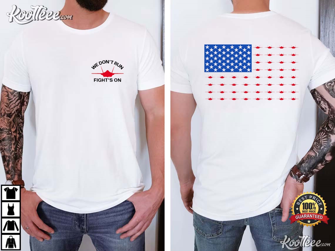 Military Fighter Jet We Don’t Run Fight’s On Us Flag T-shirt