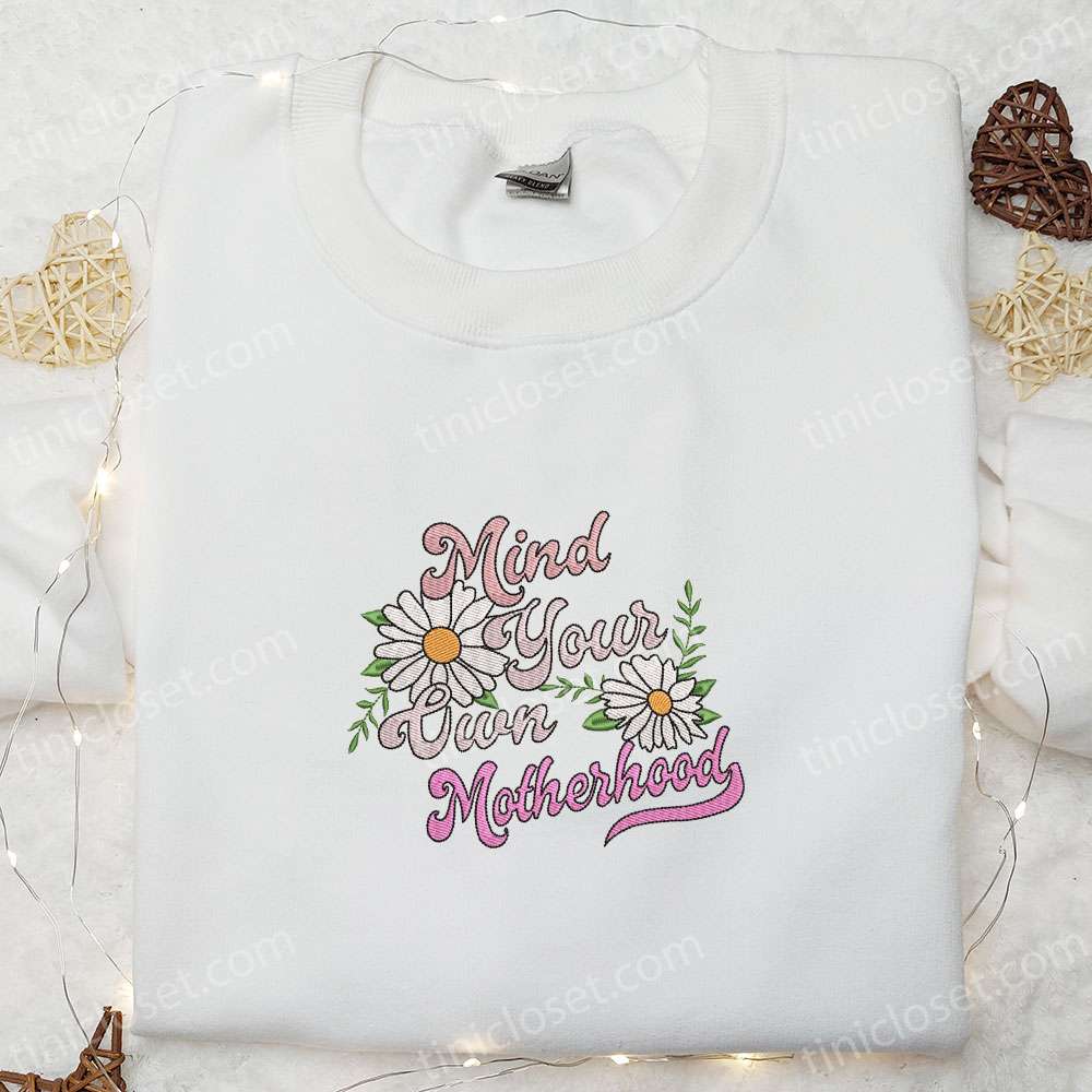 Mind Your Own Motherhood Embroidered Shirt, Mother’s Day Embroidered Hoodie, Best Gift For Mom