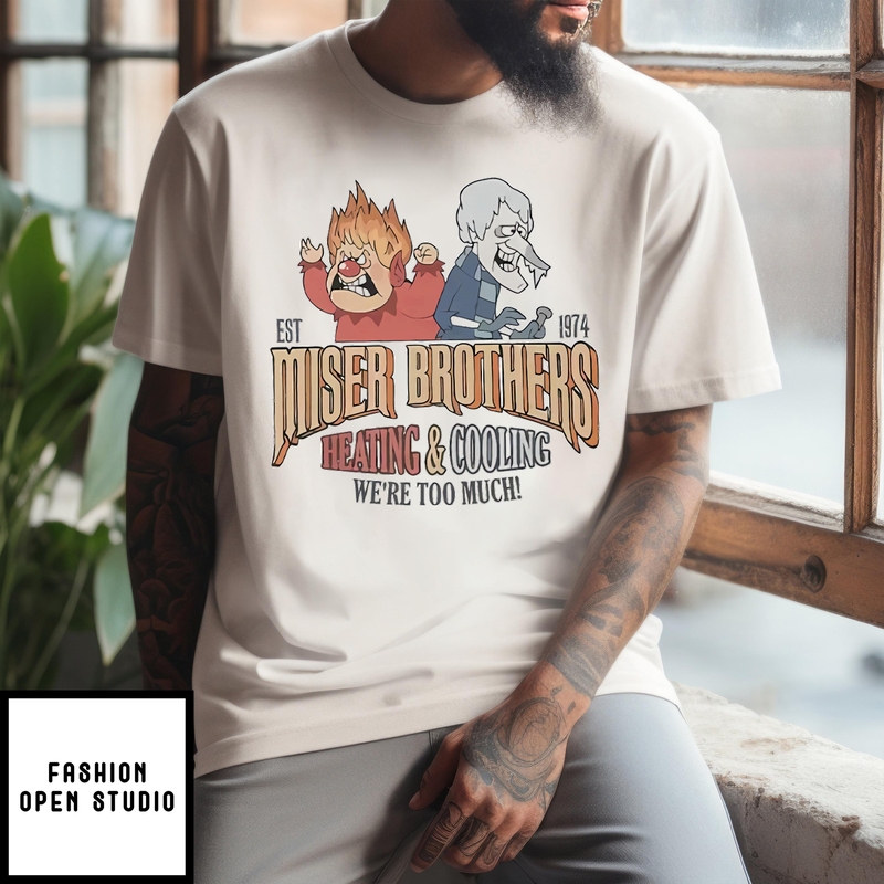 Miser Brothers Heating And Cooling We’re Too Much Est 1974 T-shirt
