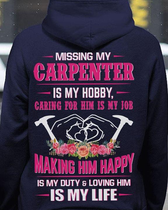 Missing My Carpenter Is My Hobby Caring For Him Is My Job Making Him Happy Is My Duty & Loving Him Is My Life Flowers Wrenches Shirt